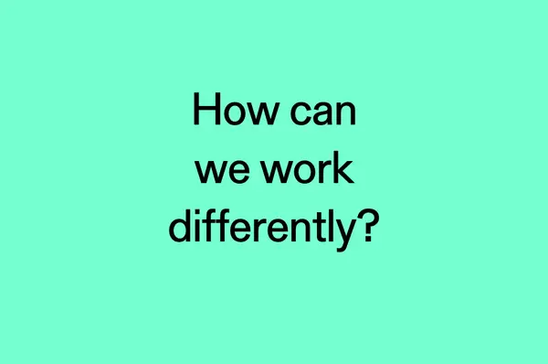Better Together #13: How can we work differently?